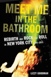 Meet Me in the Bathroom - Lizzy Goodman (ISBN: 9780062233097)