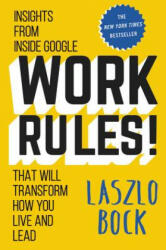 Work Rules! : Insights from Inside Google That Will Transform How You Live and Lead - Laszlo Bock (ISBN: 9781455554812)