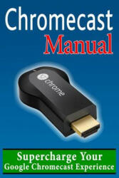 Chromecast Manual - Daniel Forrester (ISBN: 9781496024176)
