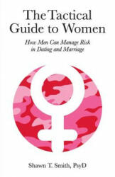 Tactical Guide to Women - SHAWN T. SMITH (ISBN: 9780990686446)