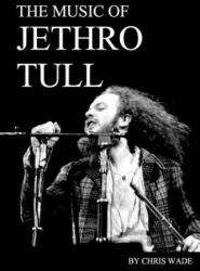 Music of Jethro Tull - Chris Wade (ISBN: 9781326592738)