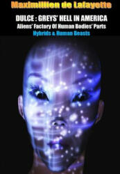 Dulce: Greys' Hell in America. Aliens' Factory of Human Bodies' Parts (ISBN: 9781312944855)