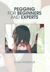 Pegging for Beginners and Experts - Lugh Aonghus (ISBN: 9781453521366)