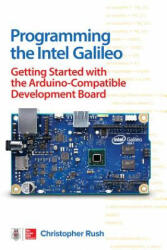 Programming the Intel Galileo: Getting Started with the Arduino -Compatible Development Board - Christopher Rush (ISBN: 9781259644795)