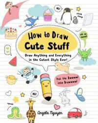 How to Draw Cute Stuff 1: Draw Anything and Everything in the Cutest Style Ever! (ISBN: 9781454925644)