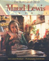The Illuminated Life of Maud Lewis - Lance Woolaver, Lance Woolaver, Bob Brooks (ISBN: 9781551092171)