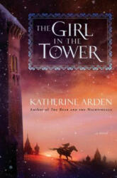 Girl in the Tower - Katherine Arden (ISBN: 9781101885963)