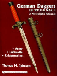 German Daggers of World War II - A Photographic Reference: Vol 1 - Army, Luftwaffe, Kriegsmarine - Thomas M Johnson (ISBN: 9780764322037)