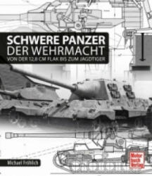 Schwere Panzer der Wehrmacht - Michael Fröhlich (ISBN: 9783613038066)