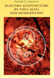 Electro Acupuncture by Voll (Eav) and Homeopathy - Nadejda G. Grigorova (ISBN: 9780985439002)