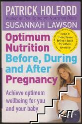 Optimum Nutrition Before During and After Pregnancy: Achieve Optimum Well-Being for You and Your Baby (2004)
