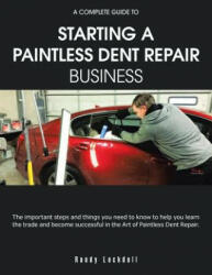 Complete Guide to Starting a Paintless Dent Repair Business - Randy Lockdall (ISBN: 9781504982061)