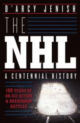 The NHL: 100 Years of On-Ice Action and Boardroom Battles (ISBN: 9780385671484)