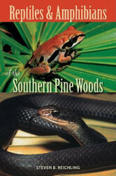 Reptiles and Amphibians of the Southern Pine Woods - Steven B. Reichling (ISBN: 9780813032504)
