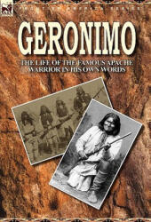 Geronimo: the Life of the Famous Apache Warrior in His Own Words (ISBN: 9780857063090)