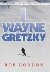 I, Wayne Gretzky - Rob Gordon (ISBN: 9781469181301)