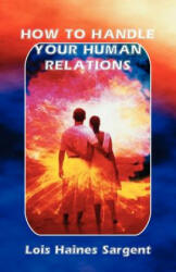 How to Handle Your Human Relations - Lois, Haines Sargent (ISBN: 9780866901536)