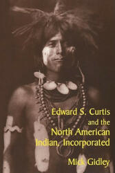 Edward S. Curtis and the North American Indian, Incorporated - Mick Gidley (ISBN: 9780521775731)