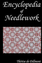 ENCYCLOPEDIA OF NEEDLEWORK (Fully Illustrated) - Therese de Dillmont (ISBN: 9781849025768)