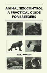 Animal Sex Control - A Practical Guide For Breeders - Carl Warren (ISBN: 9781446508688)