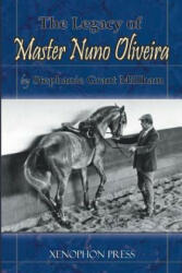 Legacy of Master Nuno Oliveira - Stephanie Grant Millham (ISBN: 9780933316348)