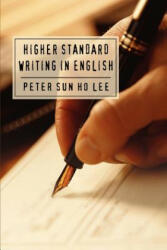 Higher Standard Writing in English - Peter Sun Ho Lee (ISBN: 9780595328727)