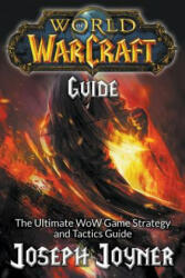 World of Warcraft Guide: The Ultimate WoW Game Strategy and Tactics Guide (ISBN: 9781681274683)