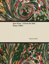 Jeux d'eau - A Score for Solo Piano - Maurice Ravel (ISBN: 9781447474883)