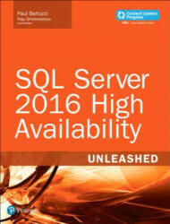 SQL Server 2016 High Availability Unleashed (includes Content Update Program) - Paul Bertucci (ISBN: 9780672337765)
