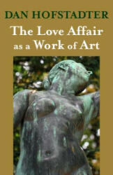 Love Affair as a Work of Art - Dan Hofstadter (ISBN: 9781504008136)
