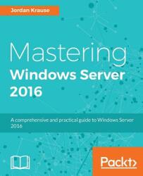 Mastering Windows Server 2016 - Jordan Krause (ISBN: 9781785888908)