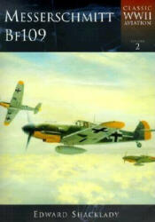 Messerschmitt Bf 109: Classic WWII Aviation - Edward Schacklady (ISBN: 9780752420035)