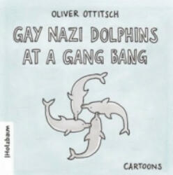 Gay Nazi Dolphins at a Gang Bang - Oliver Ottitsch (ISBN: 9783902980007)