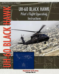 UH-60 Black Hawk Pilot's Flight Operating Manual - Department Of the Army (ISBN: 9781935700616)
