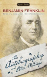 Autobiography and Other Writings - Benjamin Franklin, L. Jesse Lemisch, Walter Isaacson, Carla Mulford (ISBN: 9780451469885)