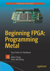 Beginning FPGA: Programming Metal - Vasantha Crabb, Peter Membrey (ISBN: 9781430262473)