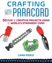 Crafting with Paracord: 50 Fun and Creative Projects Using the World's Strongest Cord (ISBN: 9781612432885)