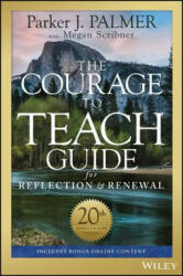 Courage to Teach Guide for Reflection and Renewal, 20th Anniversary Edition - Parker J. Palmer, Megan Scribner (ISBN: 9781119434818)