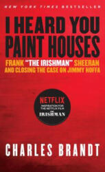 I Heard You Paint Houses - Charles Brandt (ISBN: 9781586422387)