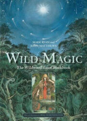 Wild Magic: The Wildwood Tarot Workbook - Mark Ryan, John Matthews, Will Worthington (ISBN: 9781454926405)