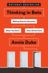 Thinking in Bets: Making Smarter Decisions When You Don't Have All the Facts - Annie Duke (ISBN: 9780735216358)