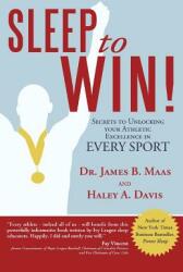 Sleep to Win! : Secrets to Unlocking Your Athletic Excellence in Every Sport (ISBN: 9781481707237)
