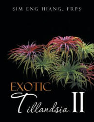 Exotic Tillandsia II - F R P S Sim Eng Hiang (ISBN: 9781482882704)