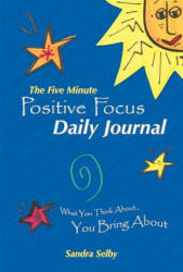 Five Minute Positive Focus Daily Journal - Sandra Selby (ISBN: 9781452551104)