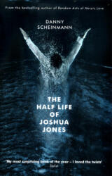 Half Life of Joshua Jones - Danny Scheinmann (ISBN: 9781783523979)