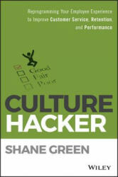 Culture Hacker: Reprogramming Your Employee Experience to Improve Customer Service Retention and Performance (ISBN: 9781119405726)