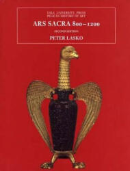 Ars Sacra, 800-1200 - Peter E. Lasko (ISBN: 9780300060485)