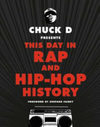 Chuck D Presents This Day in Rap and Hip-Hop History - Chuck D, Shepard Fairey (ISBN: 9780316430975)