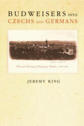 Budweisers into Czechs and Germans - Jeremy King (ISBN: 9780691122342)