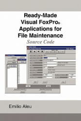 Ready-Made Visual FoxPro Applications for File Maintenance - Emilio Aleu (ISBN: 9781449070557)